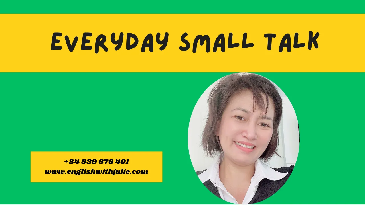 Hình ảnh giới thiệu chủ đề ‘Everyday Small Talk’ với nền xanh lá, hình Julie May và tiêu đề nổi bật. Đây là bài học giao tiếp tiếng Anh cơ bản về cách bắt chuyện và giao tiếp hàng ngày, thuộc series Everyday English with Julie May.